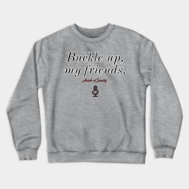 Buckle up, my friends. Version 2 Crewneck Sweatshirt by Mask of Sanity